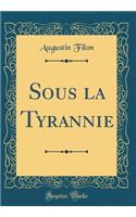 Sous la Tyrannie (Classic Reprint)