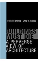 Buildings Must Die: A Perverse View of Architecture