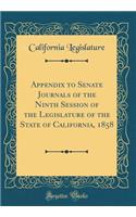 Appendix to Senate Journals of the Ninth Session of the Legislature of the State of California, 1858 (Classic Reprint)