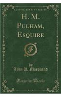 H. M. Pulham, Esquire (Classic Reprint)