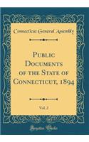 Public Documents of the State of Connecticut, 1894, Vol. 2 (Classic Reprint)