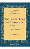The Second Book of Xenophon's Anabasis: With a Vocabulary (Classic Reprint)