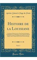 Histoire de la Louisiane, Vol. 3: Contenant la Découverte de ce Vaste Pays, Sa Description Géographique, un Voyage dans les Terres, l'Histoire Naturelle, les M?urs, Coutumes Et Religion des Naturels, Avec Leurs Origines, Deux Voyages dans le Nord d