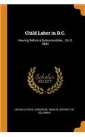 Child Labor in D.C.: Hearing Before a Subcommittee... On S. 3843
