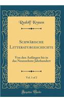 Schwï¿½bische Litteraturgeschichte, Vol. 1 of 2: Von Den Anfï¿½ngen Bis in Das Neunzehnte Jahrhundert (Classic Reprint)