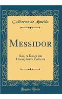 Messidor: Nós, A Dança das Horas, Suave Colheita (Classic Reprint)