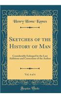 Sketches of the History of Man, Vol. 4 of 4: Considerably Enlarged by the Last Additions and Corrections of the Author (Classic Reprint)