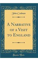 A Narrative of a Visit to England (Classic Reprint)