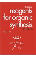 Fiesers' Reagents for Organic Synthesis, Volume 21