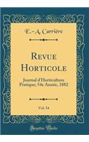 Revue Horticole, Vol. 54: Journal d'Horticulture Pratique; 54e AnnÃ©e, 1882 (Classic Reprint)