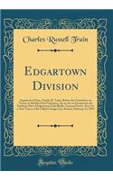 Edgartown Division: Argument of Hon. Charles R. Train, Before the Committee on Towns, in Behalf of the Petitioners, for an ACT to Incorporate the Northern Part of Edgartown (Oak Bluffs, Vineyard Grove, Etc;) As a New Town, to Be Called Cottage City