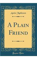 A Plain Friend (Classic Reprint)