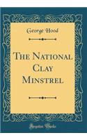 The National Clay Minstrel (Classic Reprint)