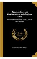 Commentationes Mathematico-philologicae Tres
