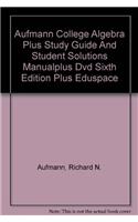 Aufmann College Algebra Plus Study Guide and Student Solutions Manualplus DVD Sixth Edition Plus Eduspace