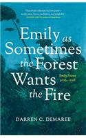 Emily As Sometimes the Forest Wants the Fire