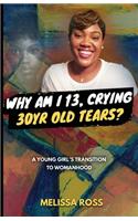 Why Am I 13, Crying 30 Year Old Tears?