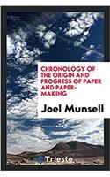 Chronology of the Origin and Progress of Paper and Paper-Making