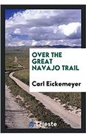 OVER THE GREAT NAVAJO TRAIL