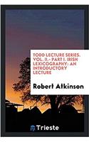 Todd lecture series. Vol. II.- Part I. Irish Lexicography: An Introductory Lecture
