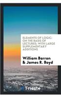 Elements of Logic: On the Basis of Lectures by William Barron ... with Large ...