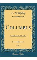 Columbus, Vol. 1: Amerikanische Miscellen (Classic Reprint)