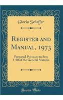 Register and Manual, 1973: Prepared Pursuant to Sec; 3-90 of the General Statutes (Classic Reprint)