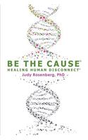 Be The Cause Healing Human Disconnect