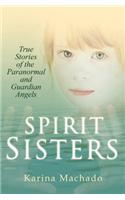 Spirit Sisters: True Stories of the Paranormal