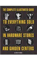 Complete Illustrated Guide to Everything Sold in Hardware Stores and Garden Centres