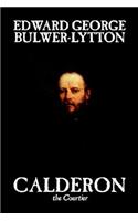 Calderon the Courtier by Edward George Lytton Bulwer-Lytton, Fiction, Literary