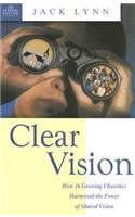 Clear Vision: How 16 Growing Churches Harnessed the Power of Shared Vision: How 16 Growing Churches Harnessed the Power of Shared Vision