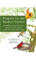 Projects for the Birder's Garden: Over 100 Easy Things That You Can Make to Turn Your Yard and Garden Into a Bird-Friendly Haven