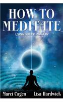 How To Meditate Using Guided Imagery