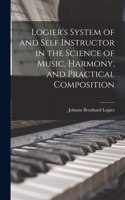 Logier's System of and Self Instructor in the Science of Music, Harmony, and Practical Composition