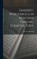 Sanskrit-Wörterbuch in Kürzerer Fassung, Fuenfter Theil