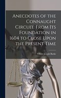 Anecdotes of the Connaught Circuit. From its Foundation in 1604 to Close Upon the Present Time