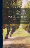 Orchard Heating, Volumes 125-135