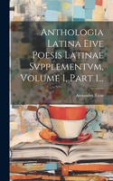 Anthologia Latina Eive Poesis Latinae Svpplementvm, Volume 1, Part 1...