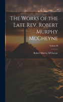 Works of the Late Rev. Robert Murphy McCheyne; Volume II