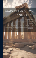 Maps, Plans, Views And Coins; Illustrative Of The Travels Of Anacharsis The Younger In Greece, During The Middle Of The Fourth Century Before The Christian Æra