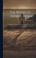 Works of ... George Horne