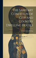 Sanitary Condition of City and Country Dwelling Houses