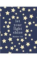 Let Your Light Shine Matthew 5: 16: Large Inspirational Notebook for Composition, Work, School and Personal Use Navy with Stars