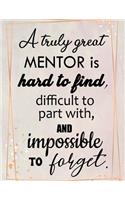 A Truly Great Mentor Is Hard To Find, Difficult To Part With, And Impossible To Forget