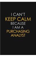 I Can't Keep Calm Because I Am A Purchasing Analyst