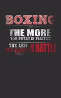 Boxing The More You Sweat In Practice The Less You Bleed In Battle: Weekly 100 page 6 x 9 Blank lined journal for Martial Arts lover perfect Gift to jot down his ideas and notes