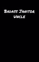 Badass Janitor Uncle: A soft cover blank lined journal to jot down ideas, memories, goals, and anything else that comes to mind.