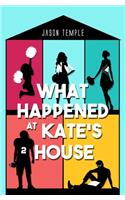 What Happened at Kate's House