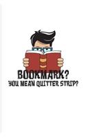Bookmark? You Mean Quitter Strip?